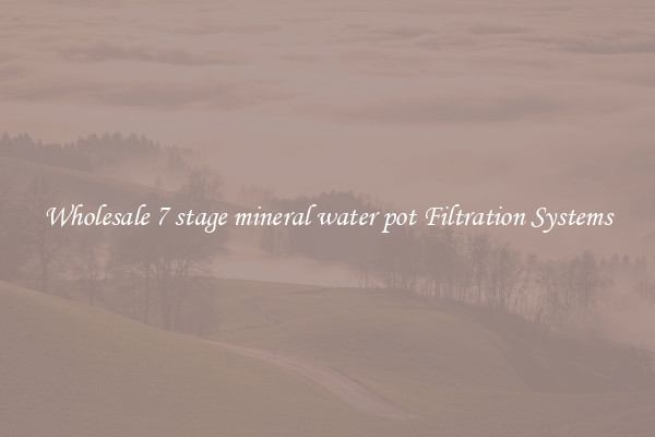 Wholesale 7 stage mineral water pot Filtration Systems