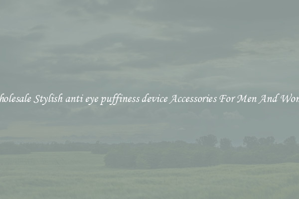 Wholesale Stylish anti eye puffiness device Accessories For Men And Women