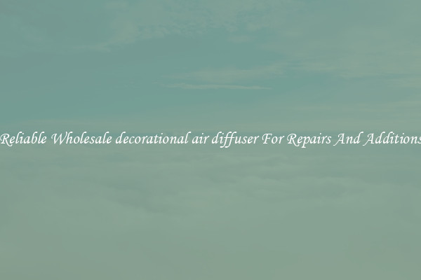 Reliable Wholesale decorational air diffuser For Repairs And Additions