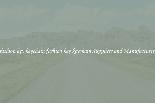 fashion key keychain fashion key keychain Suppliers and Manufacturers