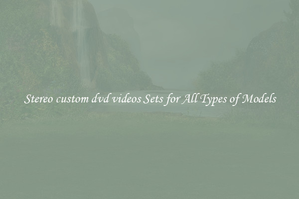 Stereo custom dvd videos Sets for All Types of Models