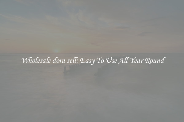 Wholesale dora sell: Easy To Use All Year Round
