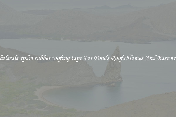 Wholesale epdm rubber roofing tape For Ponds Roofs Homes And Basements