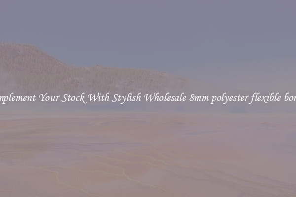 Complement Your Stock With Stylish Wholesale 8mm polyester flexible boning