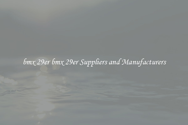 bmx 29er bmx 29er Suppliers and Manufacturers