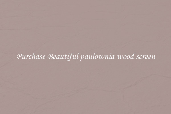 Purchase Beautiful paulownia wood screen