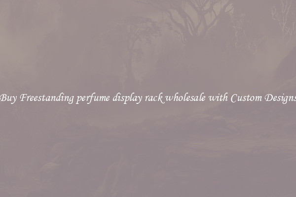 Buy Freestanding perfume display rack wholesale with Custom Designs