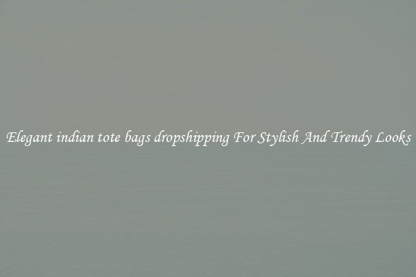 Elegant indian tote bags dropshipping For Stylish And Trendy Looks