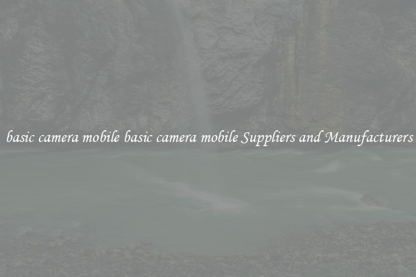 basic camera mobile basic camera mobile Suppliers and Manufacturers