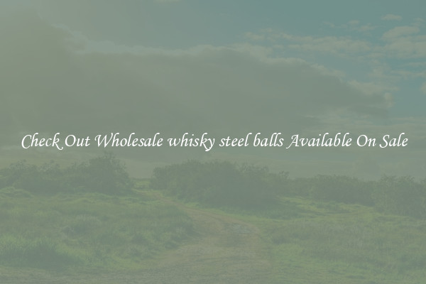 Check Out Wholesale whisky steel balls Available On Sale