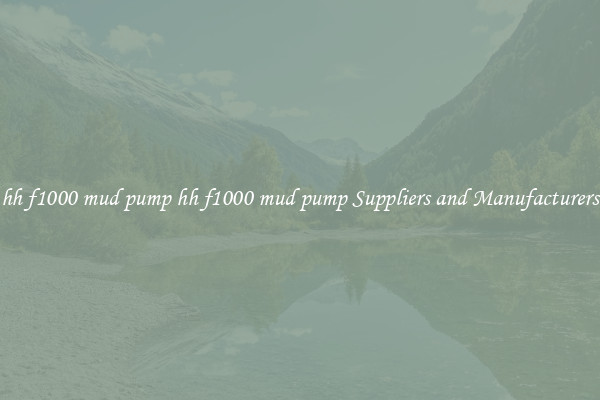 hh f1000 mud pump hh f1000 mud pump Suppliers and Manufacturers
