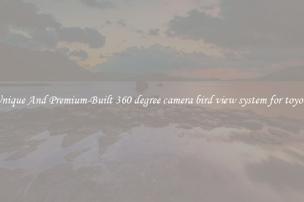 Unique And Premium-Built 360 degree camera bird view system for toyota