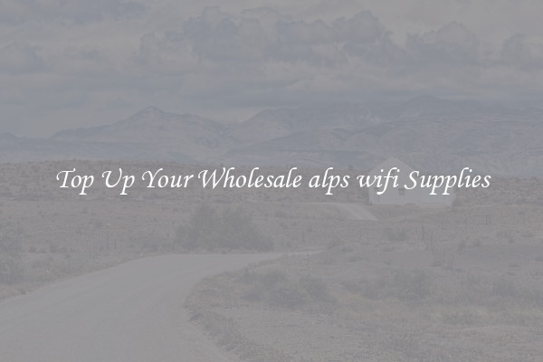 Top Up Your Wholesale alps wifi Supplies