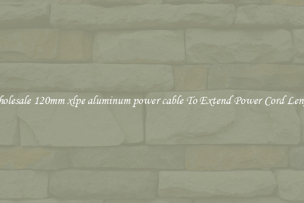 Wholesale 120mm xlpe aluminum power cable To Extend Power Cord Length