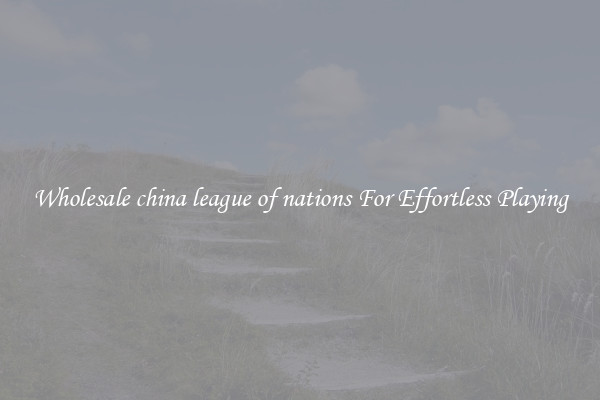 Wholesale china league of nations For Effortless Playing