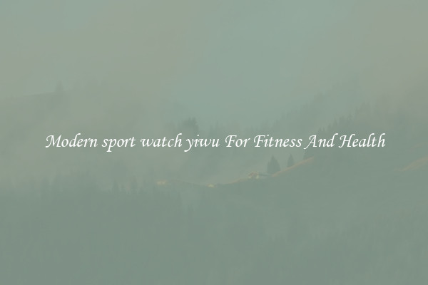 Modern sport watch yiwu For Fitness And Health