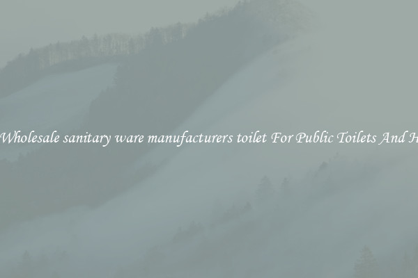 Buy Wholesale sanitary ware manufacturers toilet For Public Toilets And Homes
