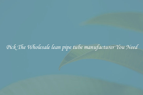 Pick The Wholesale lean pipe tube manufacturer You Need