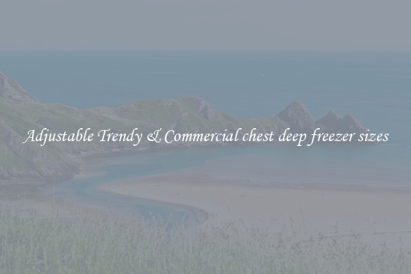 Adjustable Trendy & Commercial chest deep freezer sizes