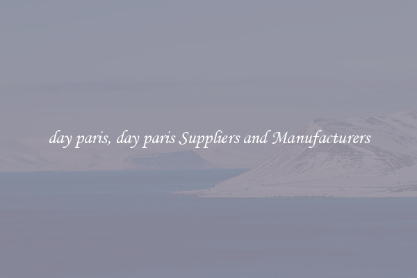 day paris, day paris Suppliers and Manufacturers