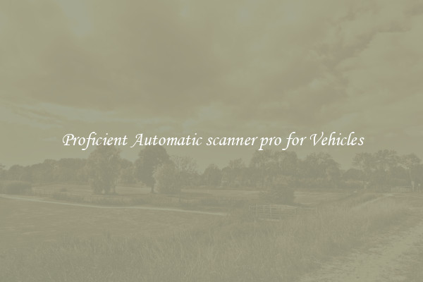 Proficient Automatic scanner pro for Vehicles