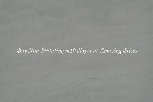 Buy Non-Irritating m10 diaper at Amazing Prices
