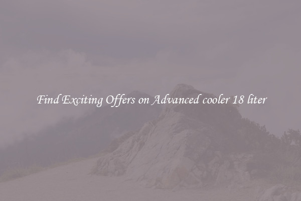 Find Exciting Offers on Advanced cooler 18 liter