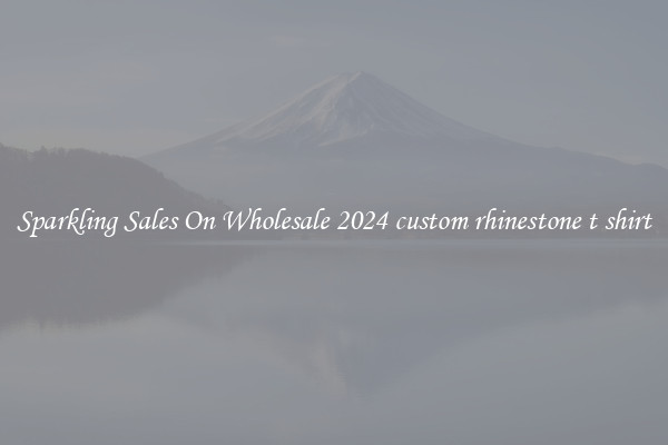 Sparkling Sales On Wholesale 2024 custom rhinestone t shirt
