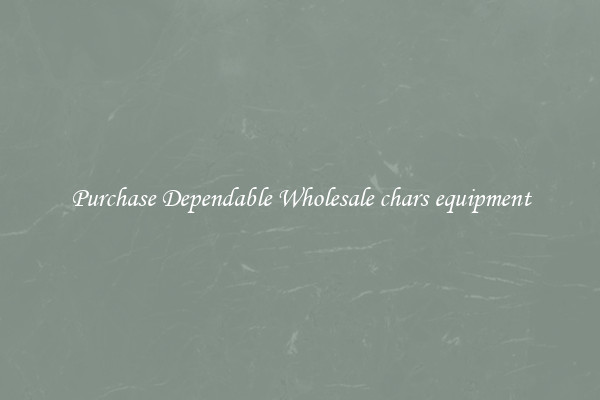 Purchase Dependable Wholesale chars equipment