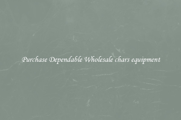 Purchase Dependable Wholesale chars equipment